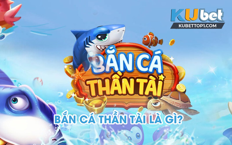 Giới thiệu chung về game Bắn Cá Thần Tài