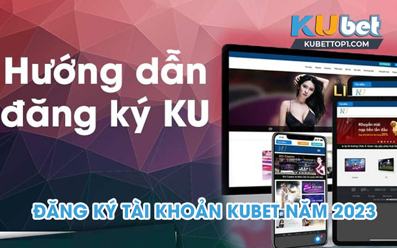 Hướng dẫn đăng ký Kubet