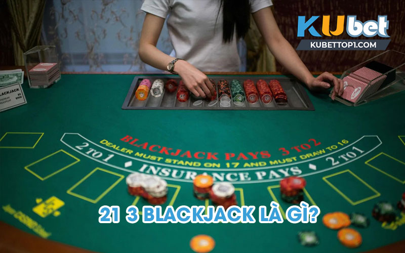 21 3 Blackjack là gì?