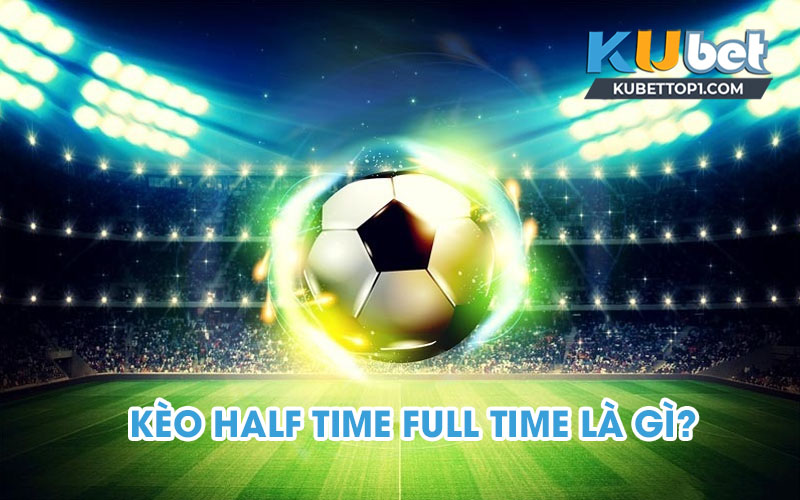 Các ký hiệu kèo half time full time cơ bản tân thủ cần nắm rõ