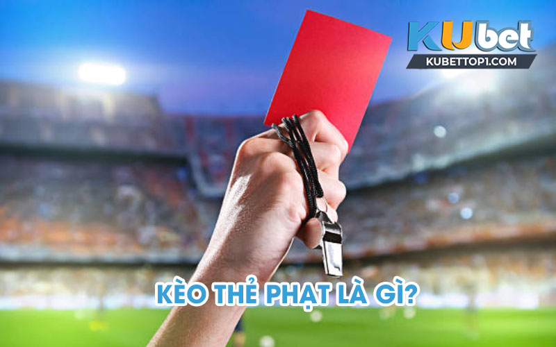 Kèo thẻ phạt là gì? Kinh nghiệm cá độ kèo thẻ phạt