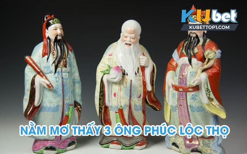 Nằm mơ thấy 3 ông phúc lộc thọ