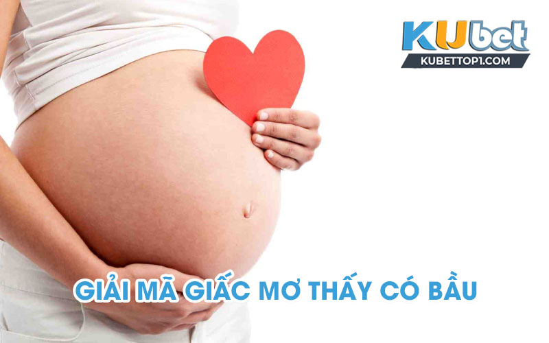 Giải mã giấc mơ thấy có bầu