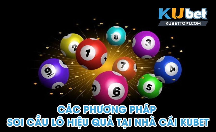 Các phương pháp soi cầu lô hiệu quả tại nhà cái Kubet