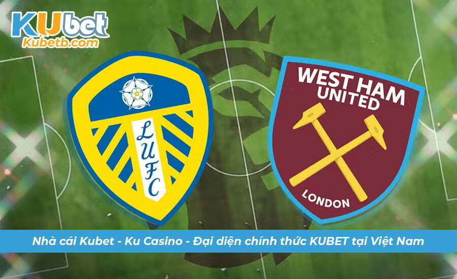 Soi kèo Leeds vs West Ham 05/1 Premier League