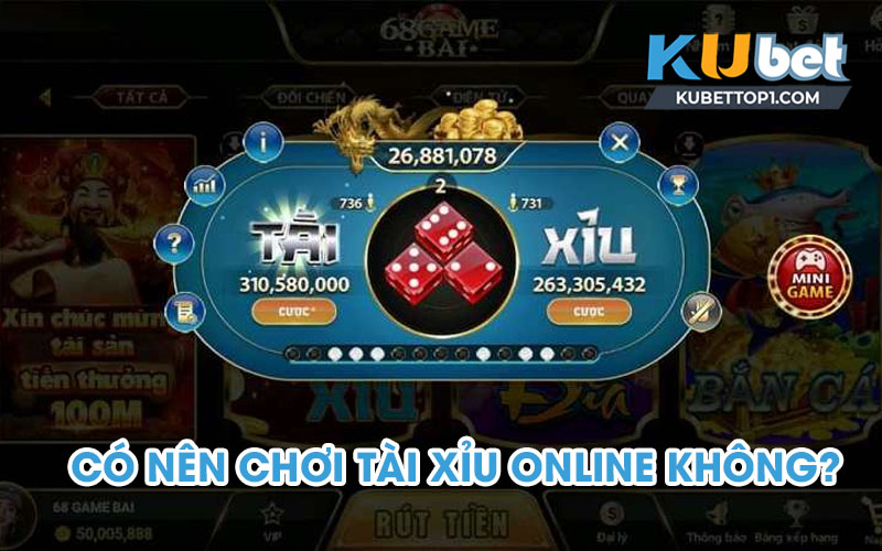 Có nên chơi tài xỉu online không? Kinh nghiệm chơi tài xỉu online luôn thắng