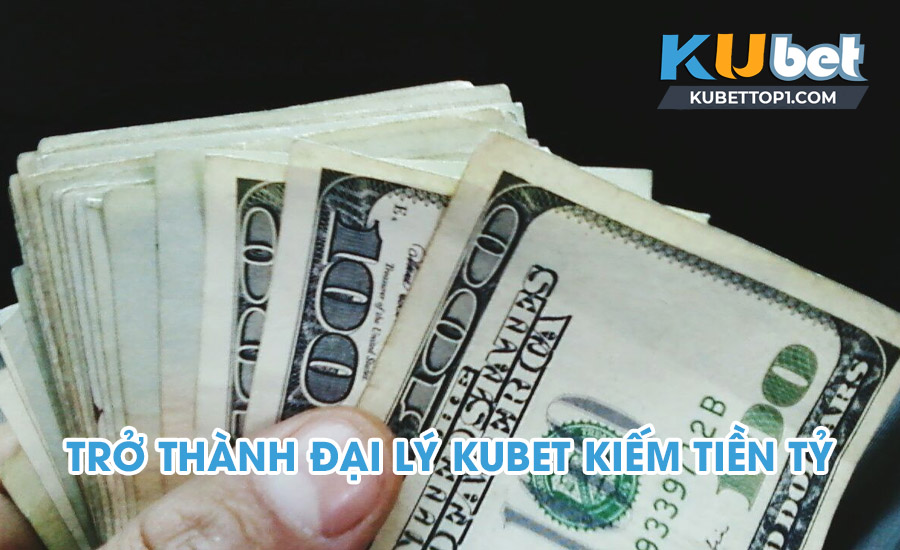 Đại lý Kubet - cách trở thành đại lý và quyền lợi như thế nào?