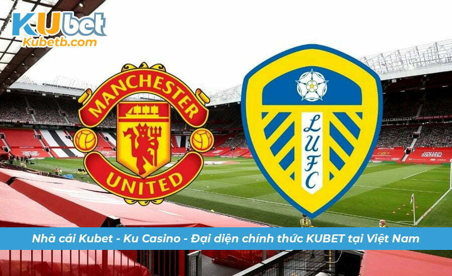 Soi kèo Man United vs Leeds chuẩn xác ngày 9/2