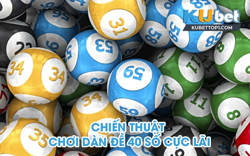 Chiến thuật chơi dàn đề 40 số cực lãi