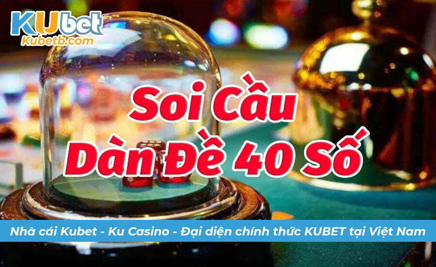 Cách soi dàn đề 40 số đánh quanh năm