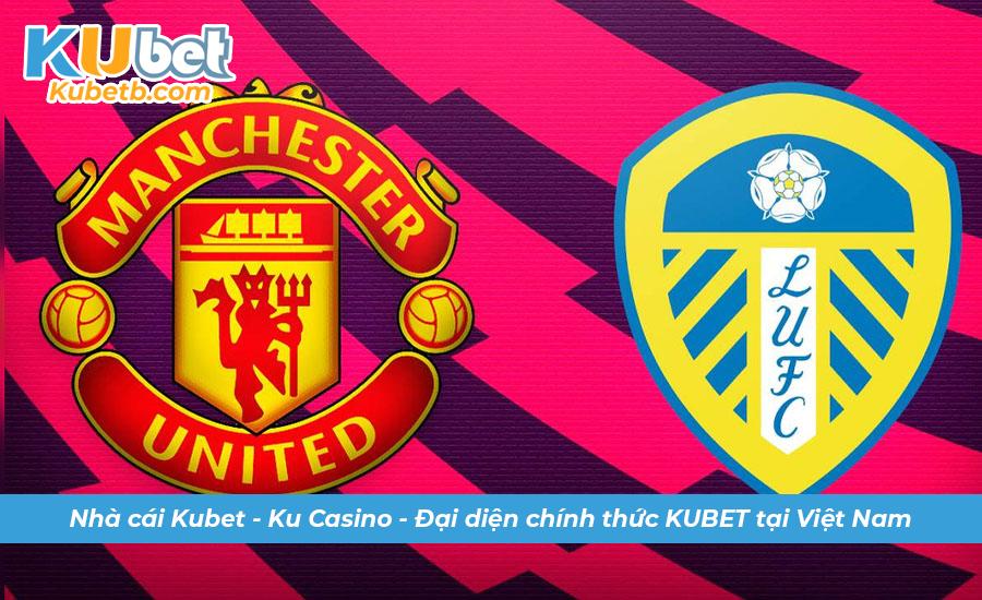 Dự đoán soi kèo Leeds vs MU chuẩn xác